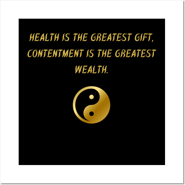 Health Is The Greatest Gift, Contentment Is The Greatest Wealth. Wall Art by BuddhaWay